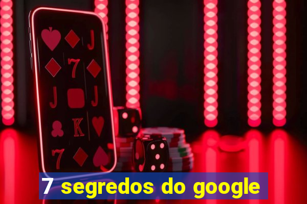 7 segredos do google